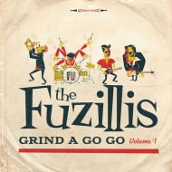 FUZILLIS, THE - Grind A Go Go Volume 1